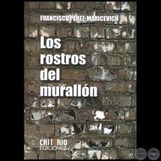 LOS ROSTROS DEL MURALLÓN - Autor: FRANCISCO PÉREZ MARICEVICH - Año 2015